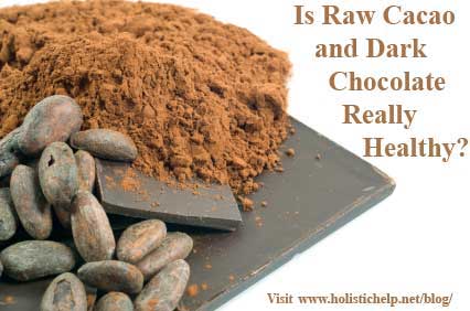 Is Raw Cacao and Dark Chocolate Really Healthy?
