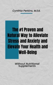 The #1 Proven and Natural Way to Alleviate Stress and Anxiety and Elevate Your Health and Well-Being